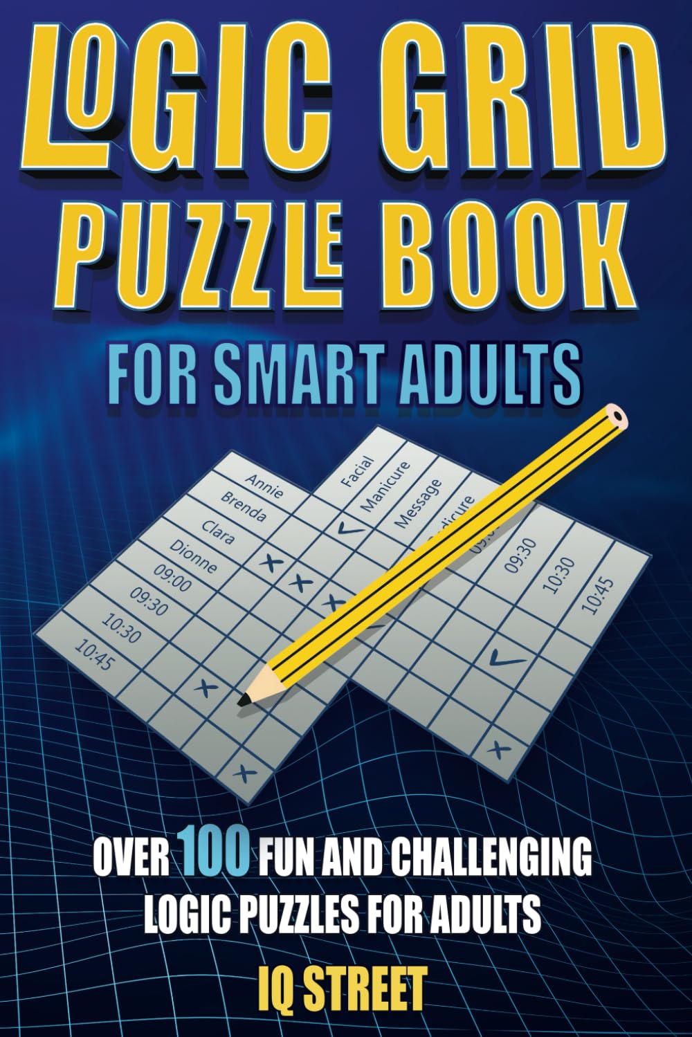 Logic Grid Puzzle Book for Smart Adults: Over 100 Fun and Challenging Logic Puzzles for Adults